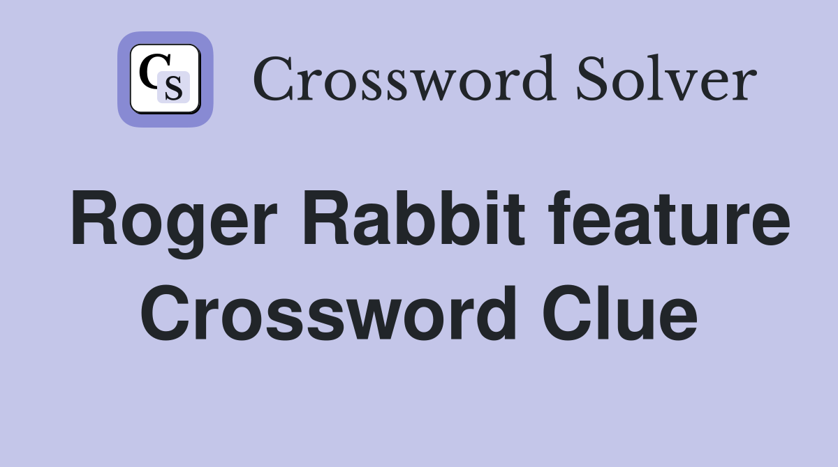 Roger Rabbit feature Crossword Clue