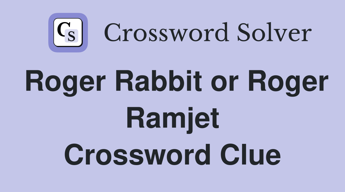 Roger Rabbit or Roger Ramjet Crossword Clue