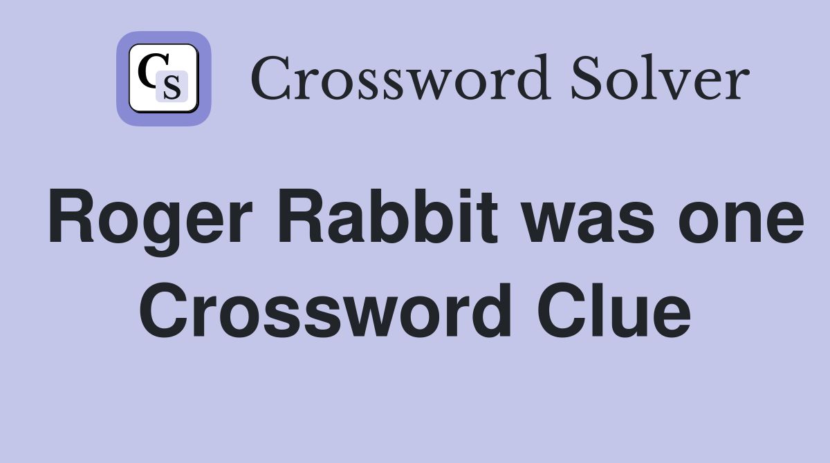 Roger Rabbit was one Crossword Clue