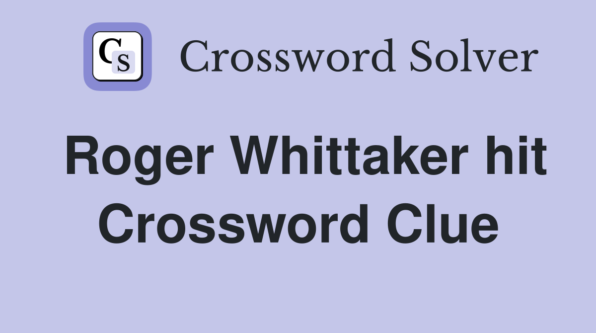 Roger Whittaker hit Crossword Clue