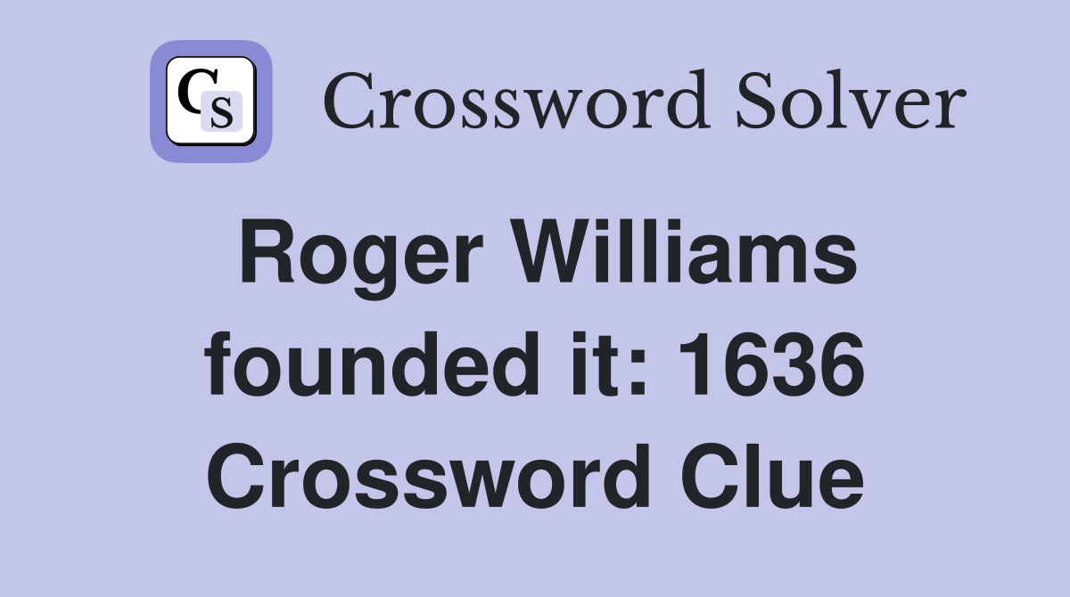 Roger Williams founded it: 1636 Crossword Clue