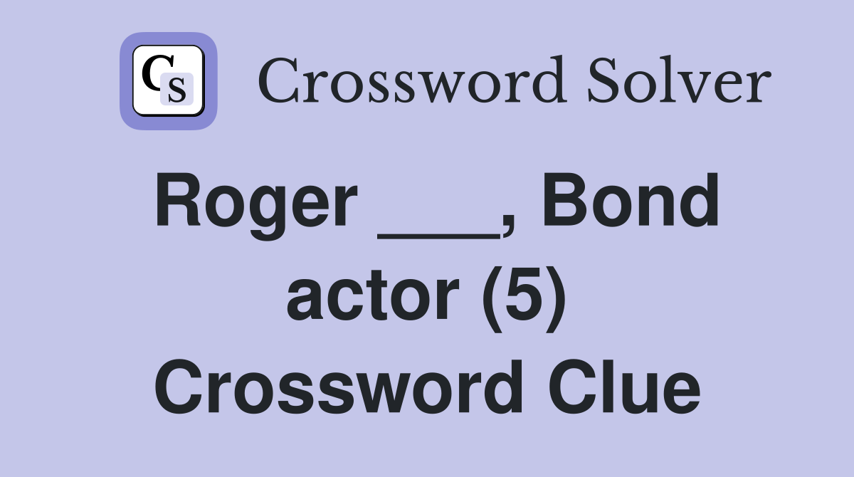 Roger ___, Bond actor (5) Crossword Clue