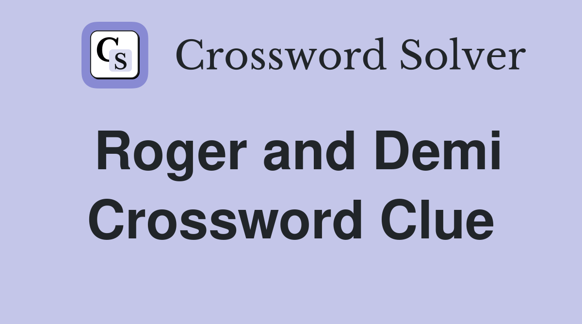 Roger and Demi Crossword Clue