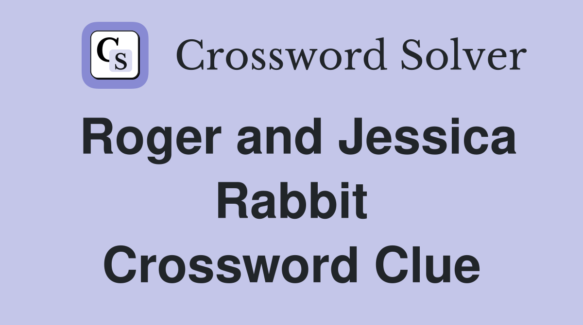 Roger and Jessica Rabbit Crossword Clue