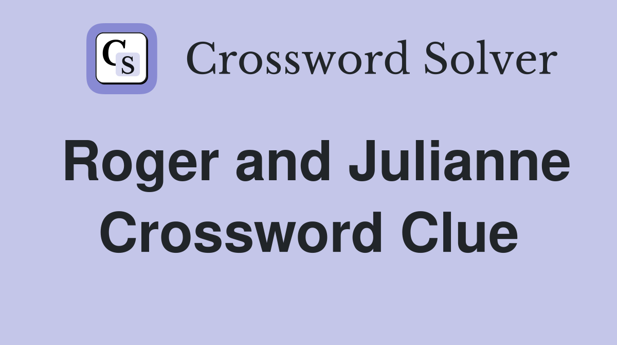 Roger and Julianne Crossword Clue
