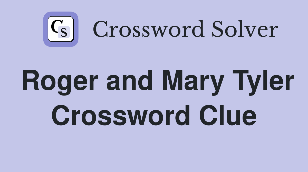 Roger and Mary Tyler Crossword Clue