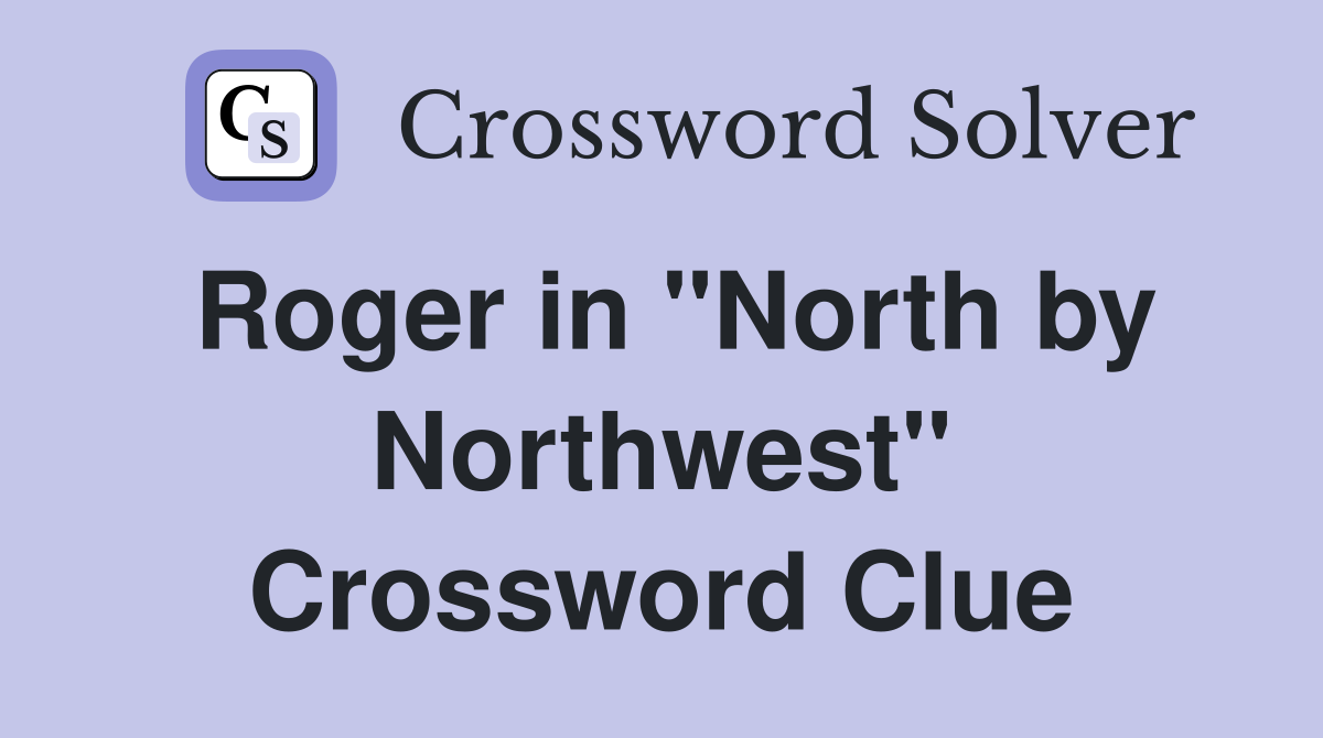 Roger in "North by Northwest" Crossword Clue