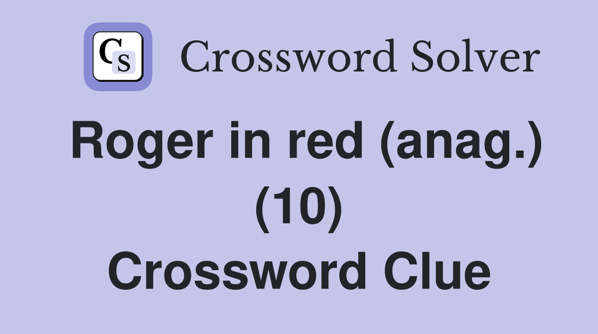 Roger in red (anag.) (10) Crossword Clue