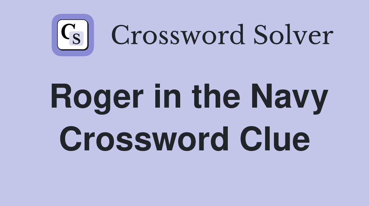 Roger in the Navy Crossword Clue
