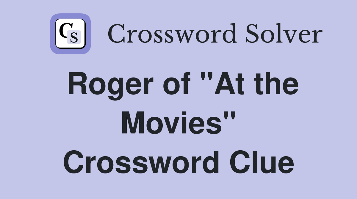 Roger of "At the Movies" Crossword Clue
