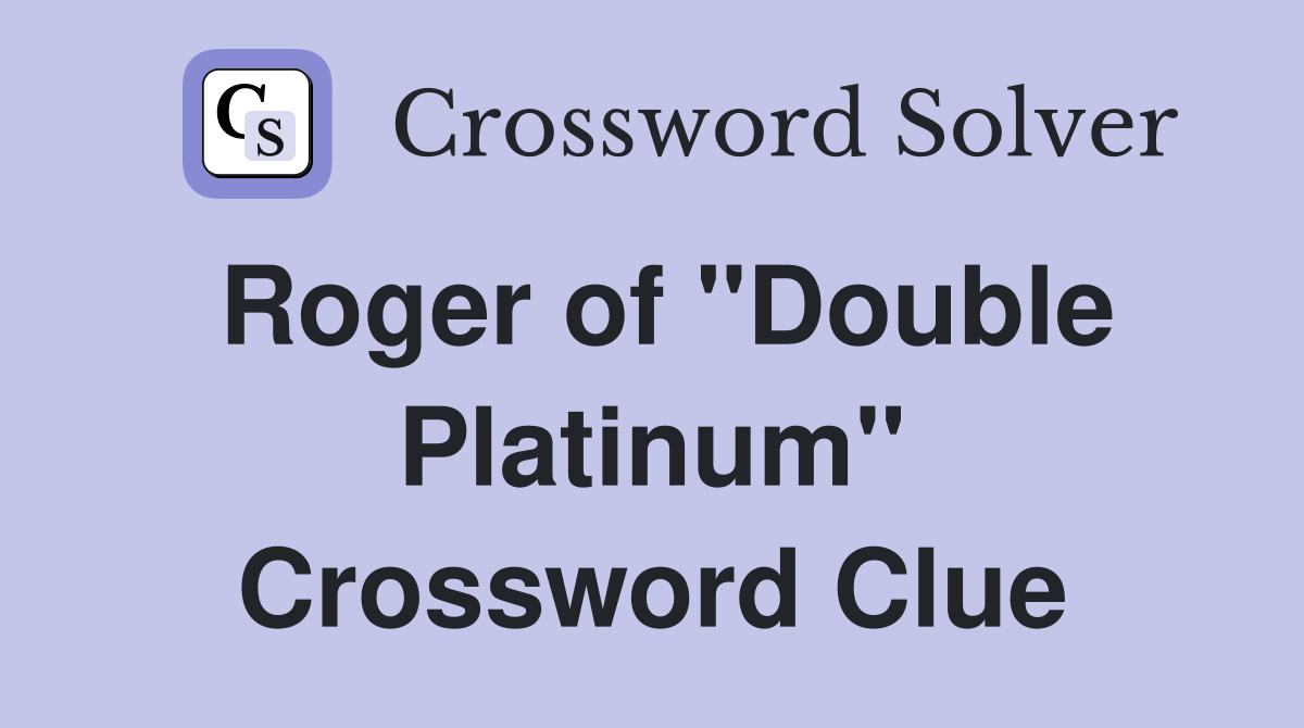 Roger of "Double Platinum" Crossword Clue