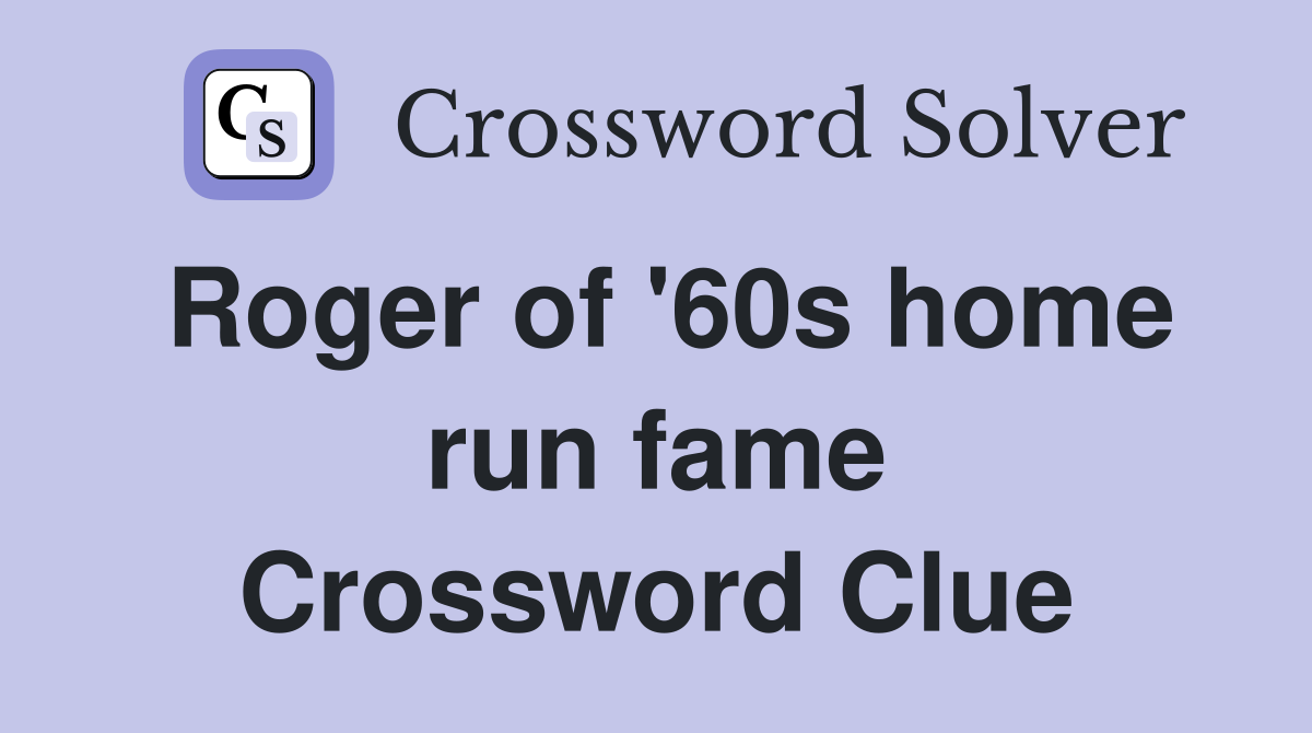 Roger of '60s home run fame Crossword Clue