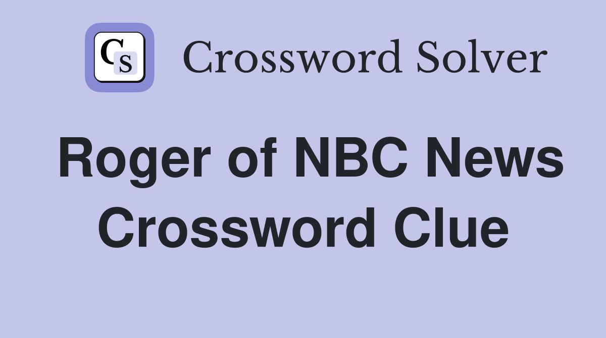 Roger of NBC News Crossword Clue