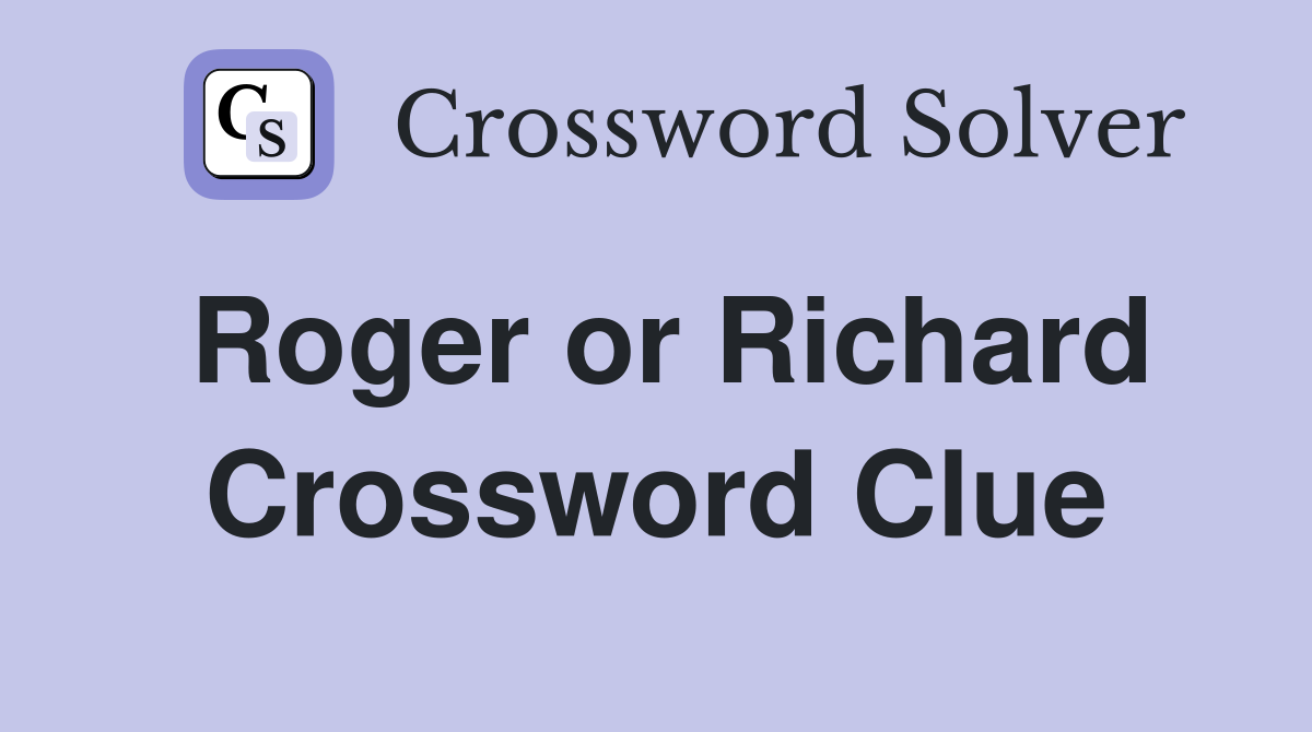Roger or Richard Crossword Clue