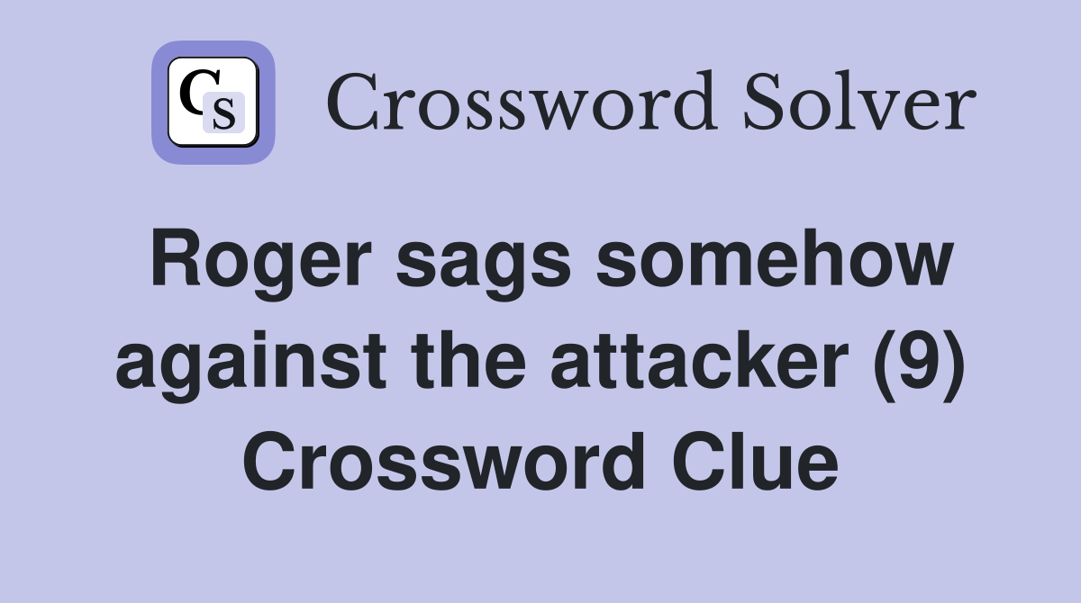 Roger sags somehow against the attacker (9) Crossword Clue