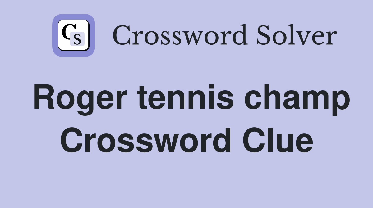Roger tennis champ Crossword Clue