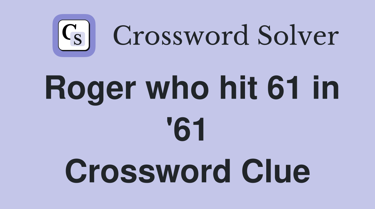 Roger who hit 61 in '61 Crossword Clue