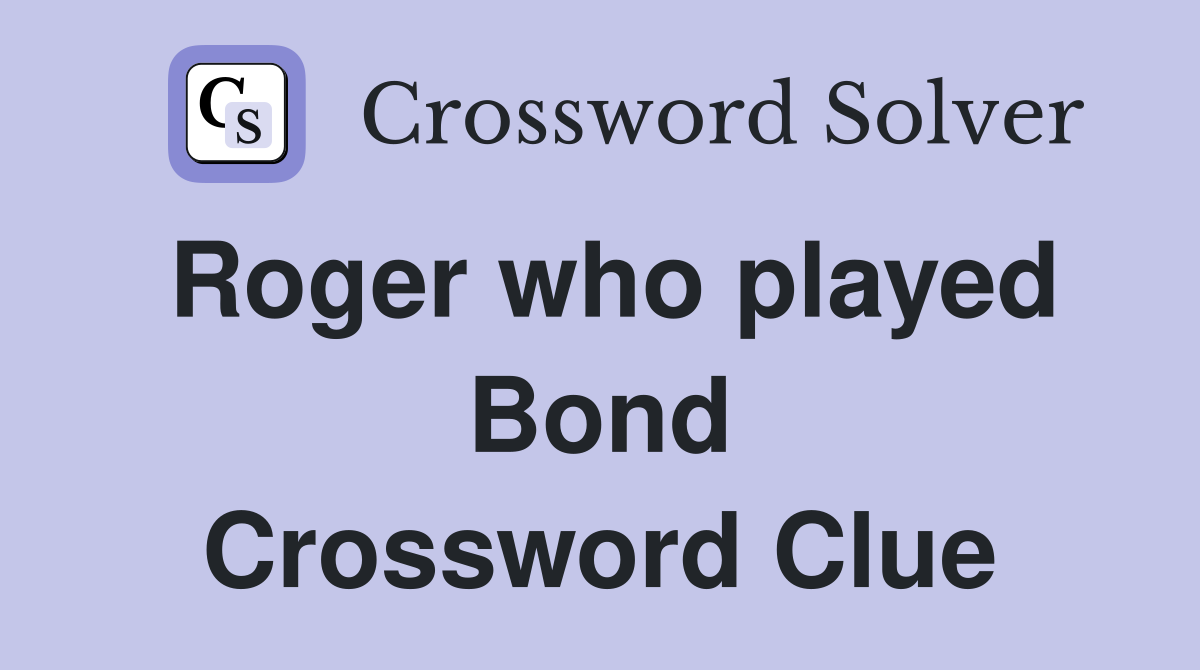 Roger who played Bond Crossword Clue