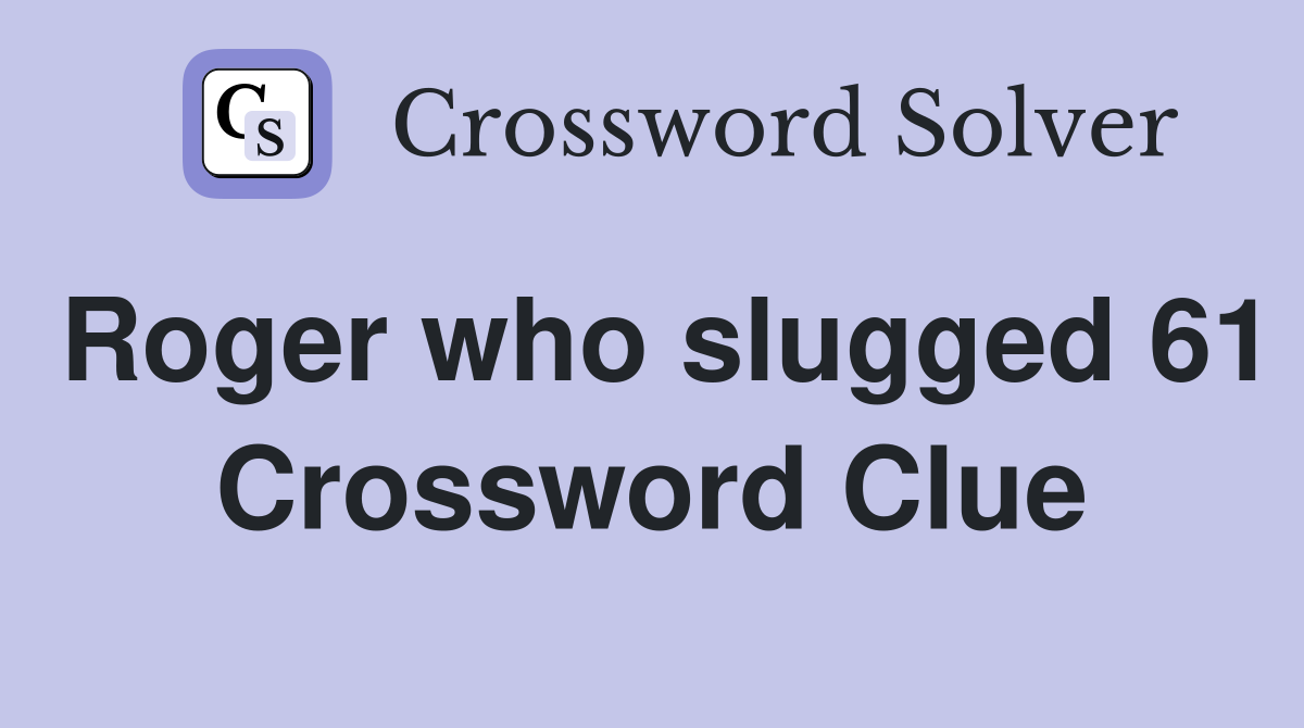 Roger who slugged 61 Crossword Clue