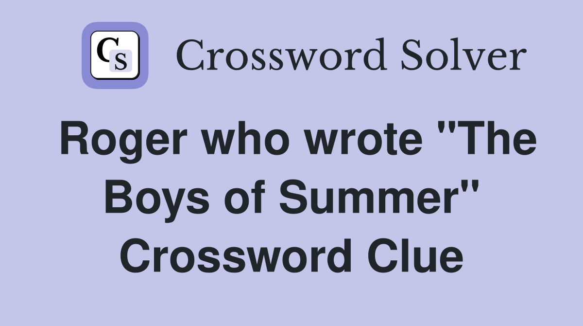 Roger who wrote "The Boys of Summer" Crossword Clue