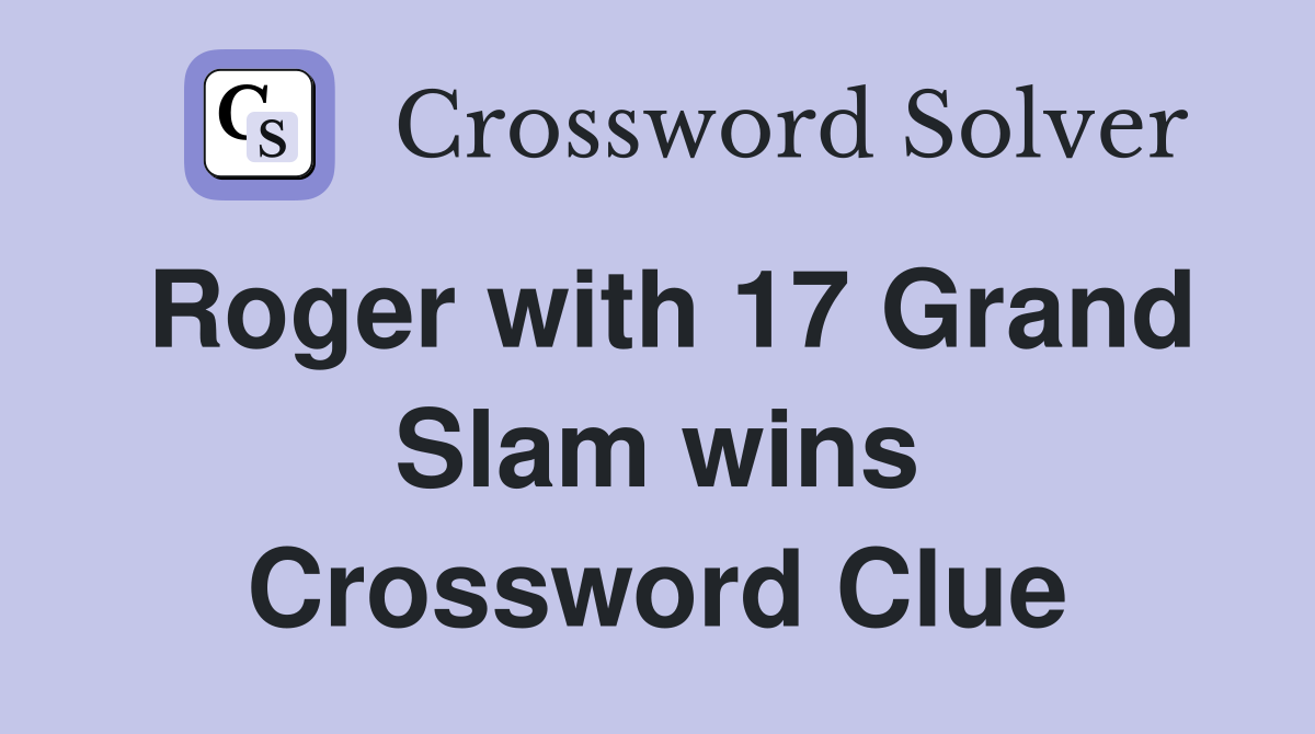 Roger with 17 Grand Slam wins Crossword Clue
