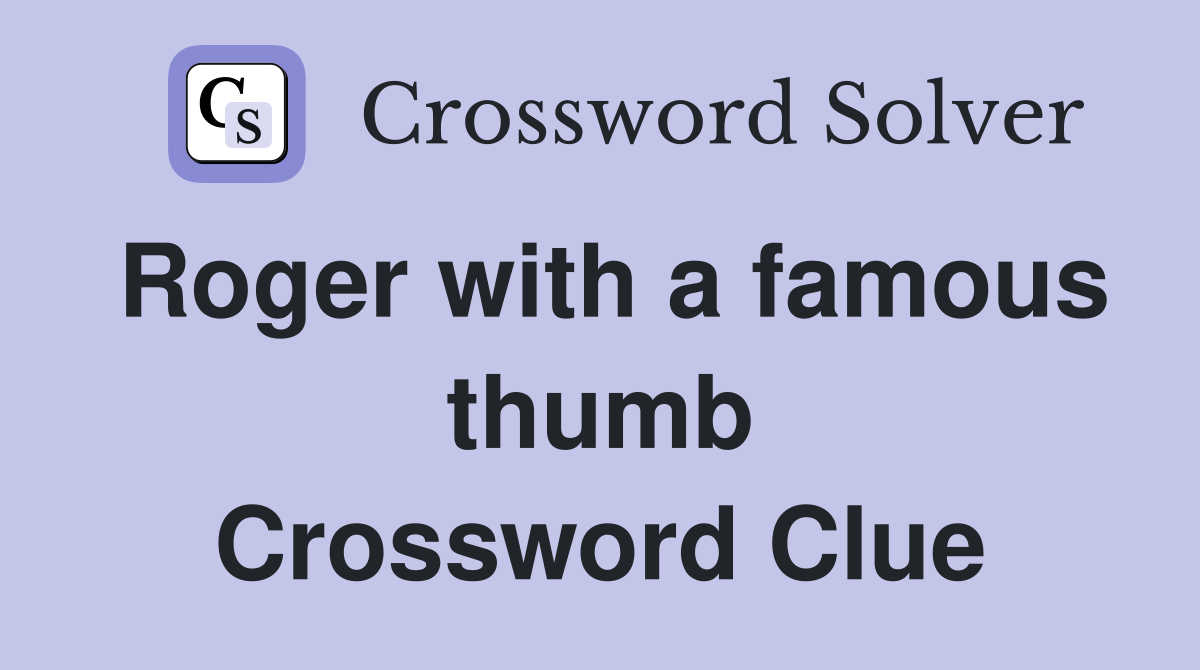 Roger with a famous thumb Crossword Clue