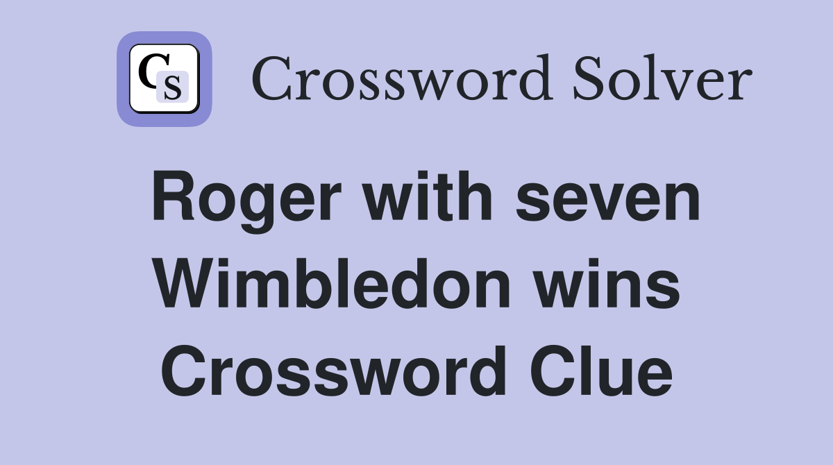 Roger with seven Wimbledon wins Crossword Clue