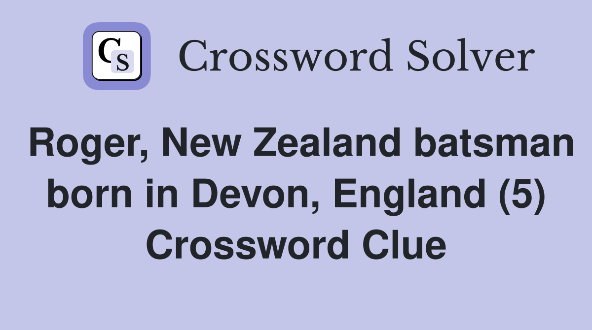 Roger, New Zealand batsman born in Devon, England (5) Crossword Clue