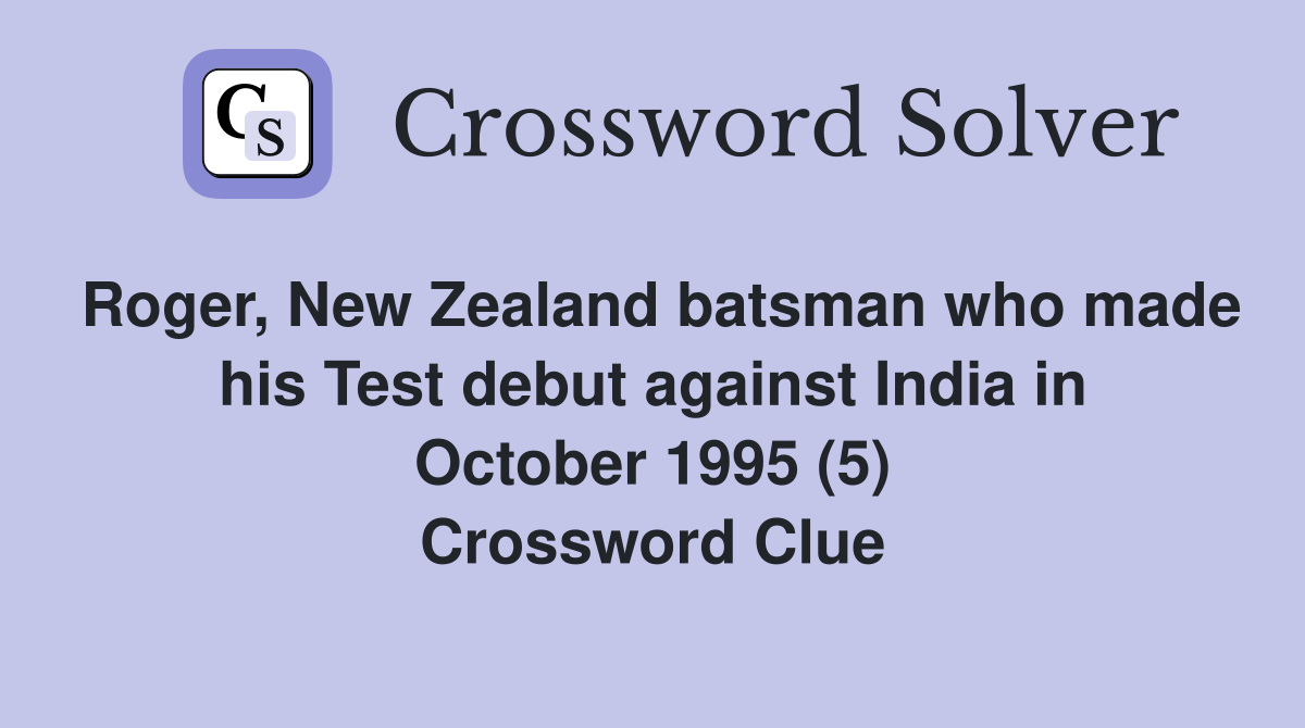 Roger, New Zealand batsman who made his Test debut against India in October 1995 (5) Crossword Clue