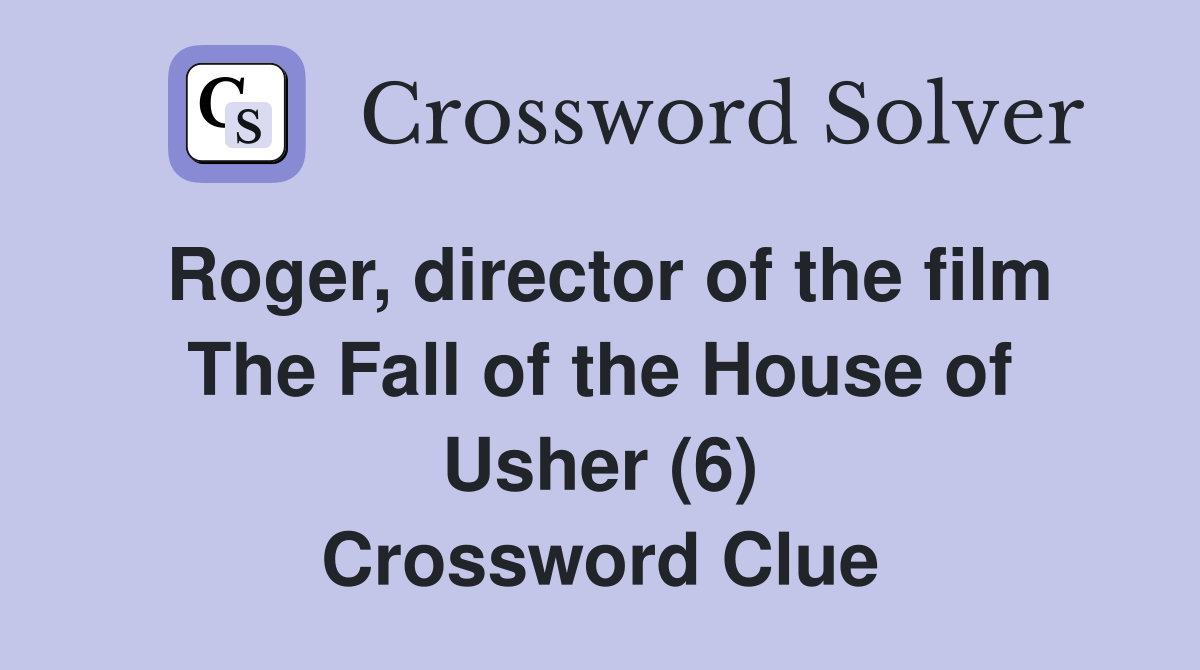 Roger, director of the film The Fall of the House of Usher (6) Crossword Clue