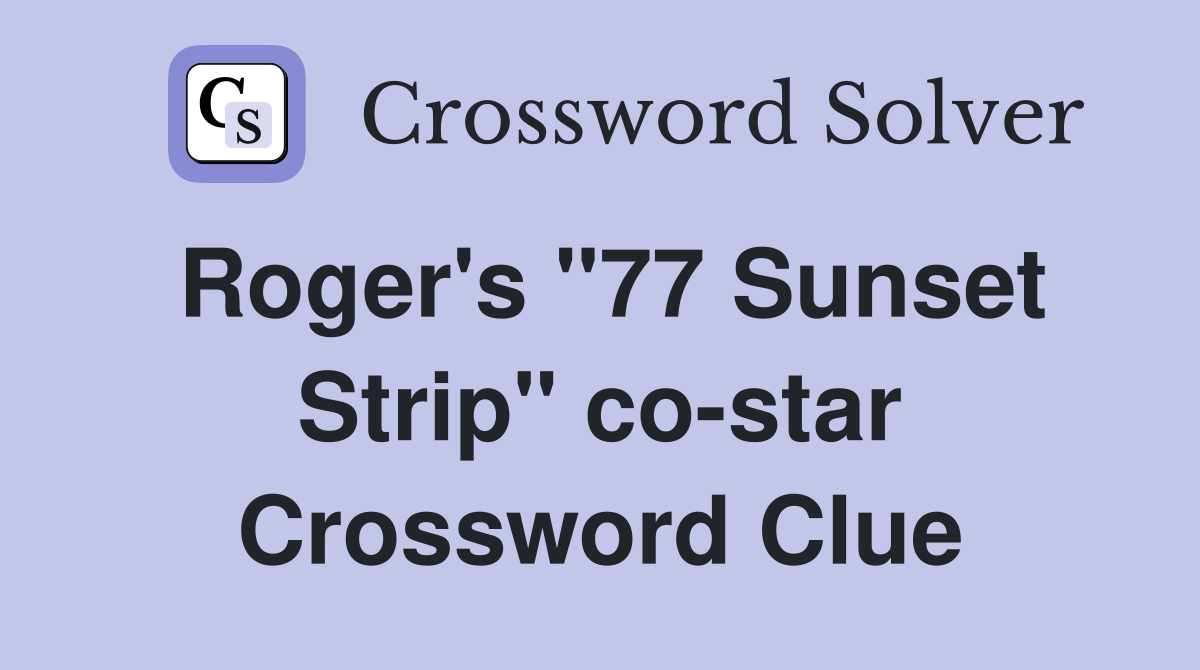 Roger's "77 Sunset Strip" co-star Crossword Clue