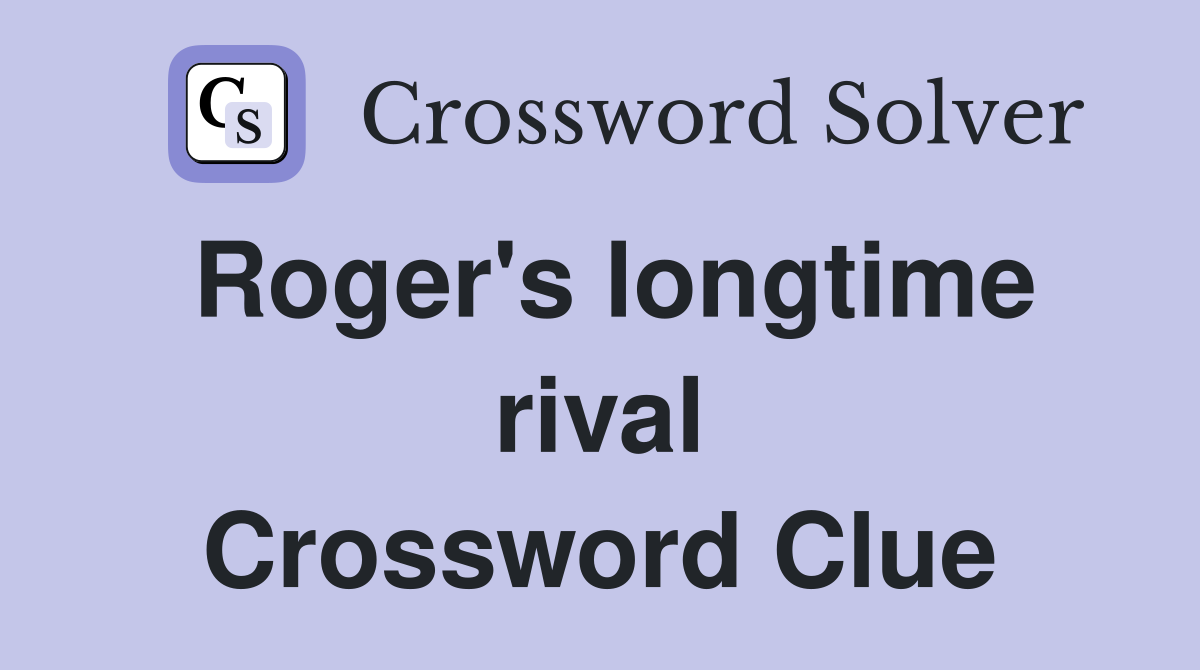 Roger's longtime rival Crossword Clue