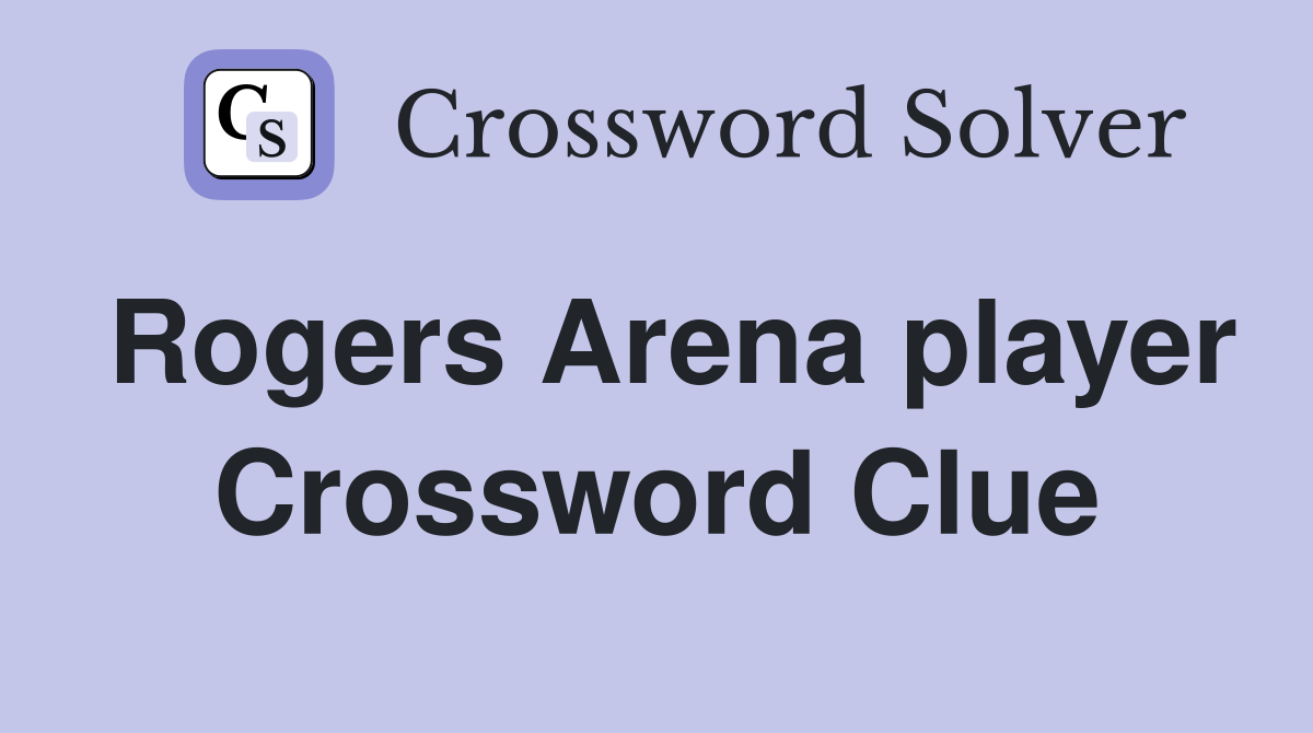 Rogers Arena player Crossword Clue