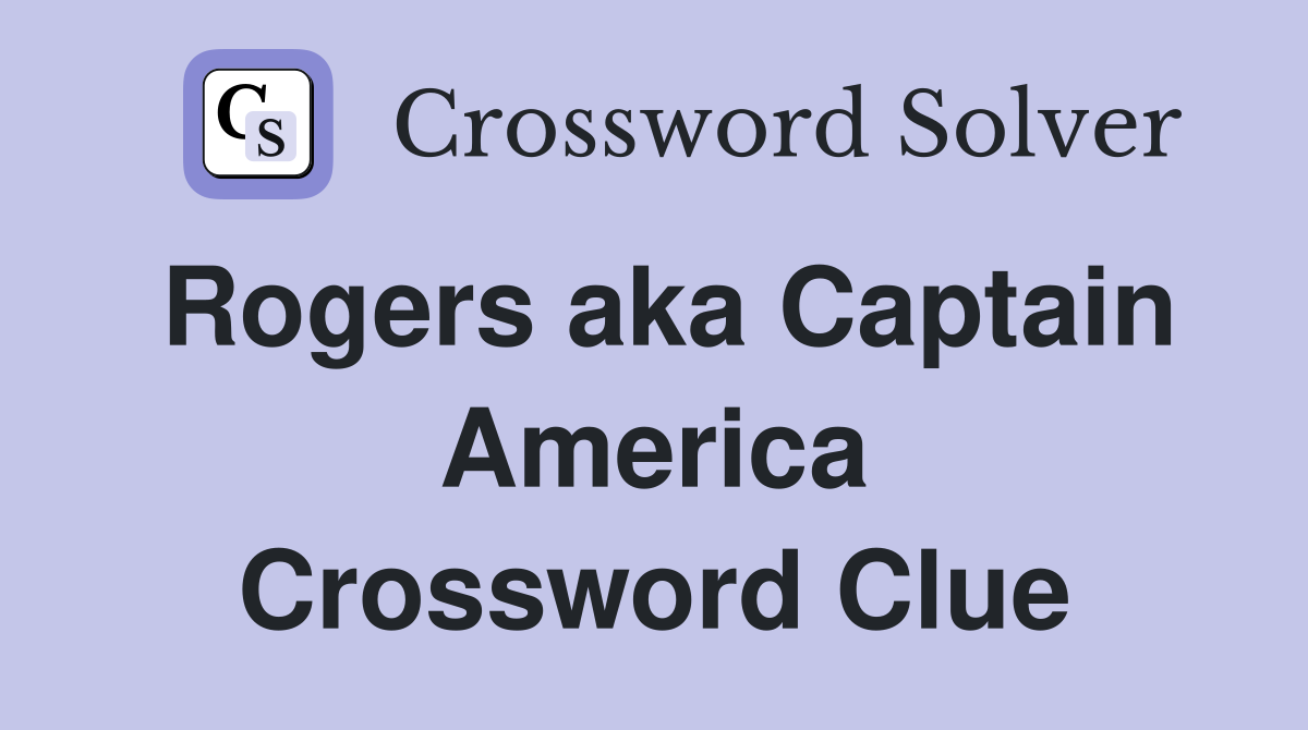 Rogers aka Captain America Crossword Clue