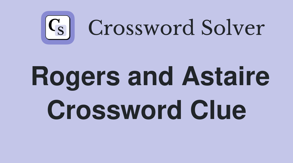 Rogers and Astaire Crossword Clue