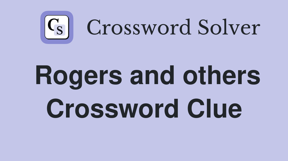 Rogers and others Crossword Clue
