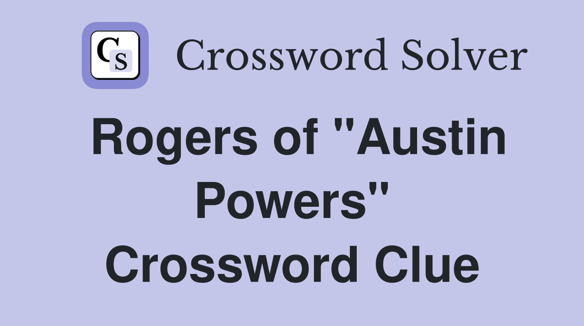 Rogers of "Austin Powers" Crossword Clue