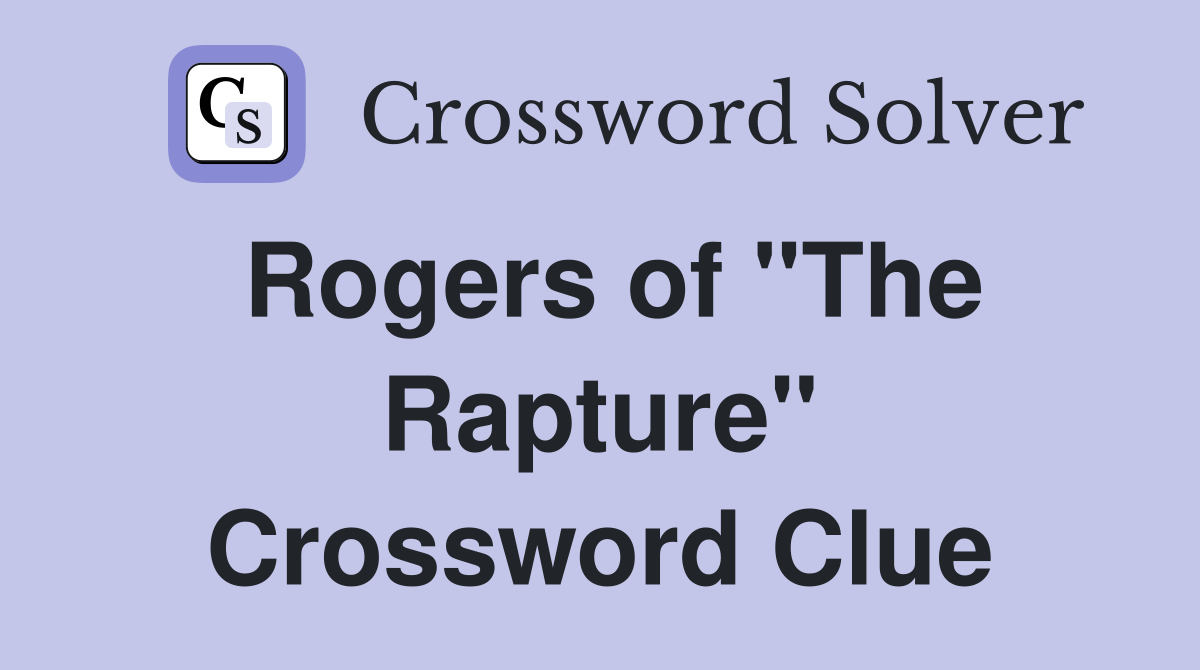 Rogers of "The Rapture" Crossword Clue