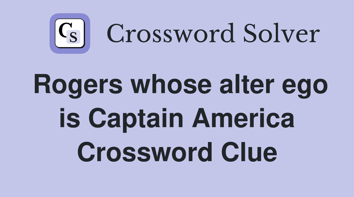 Rogers whose alter ego is Captain America Crossword Clue