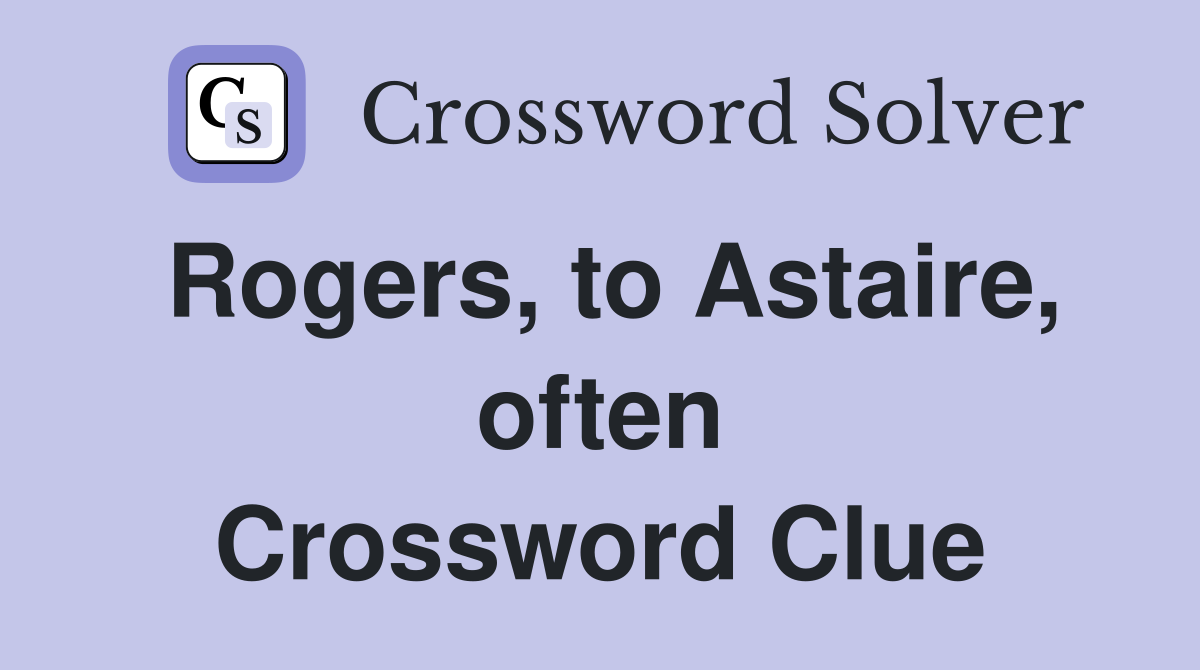Rogers, to Astaire, often Crossword Clue