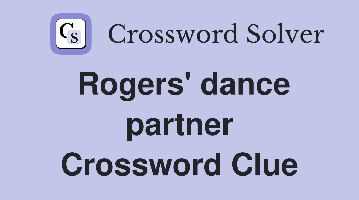 Rogers' dance partner Crossword Clue