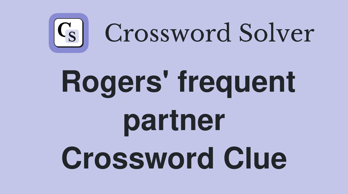 Rogers' frequent partner Crossword Clue