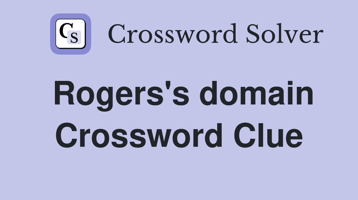 Rogers's domain Crossword Clue