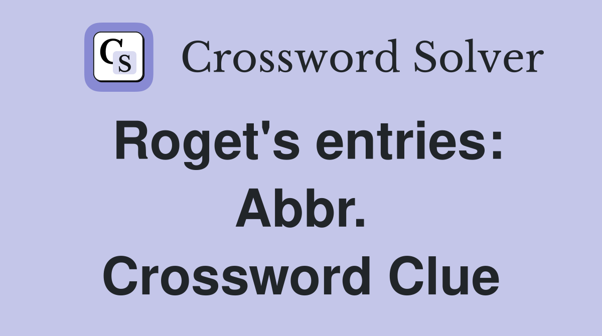 Roget's entries: Abbr. Crossword Clue