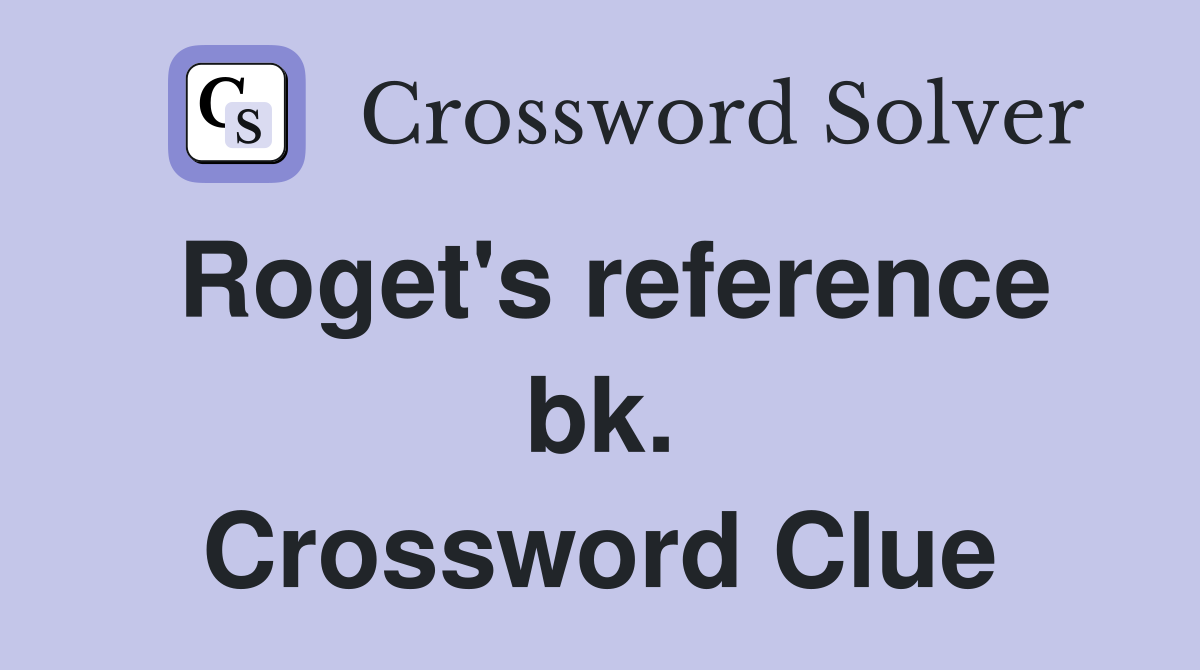 Roget's reference bk. Crossword Clue
