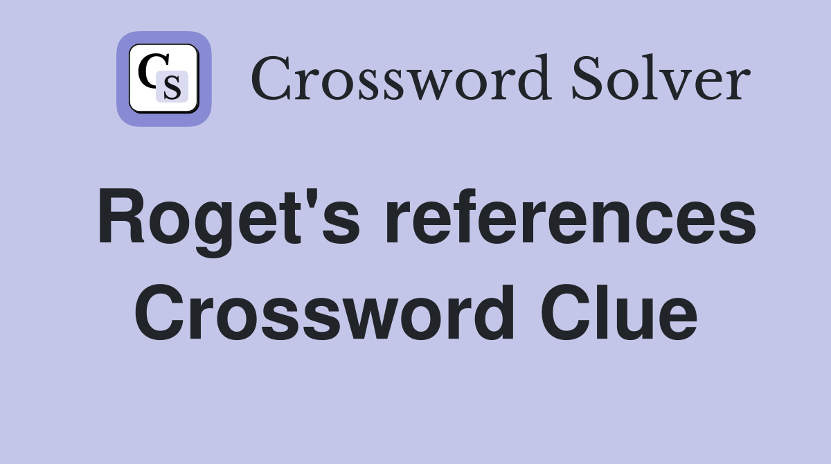 Roget's references Crossword Clue
