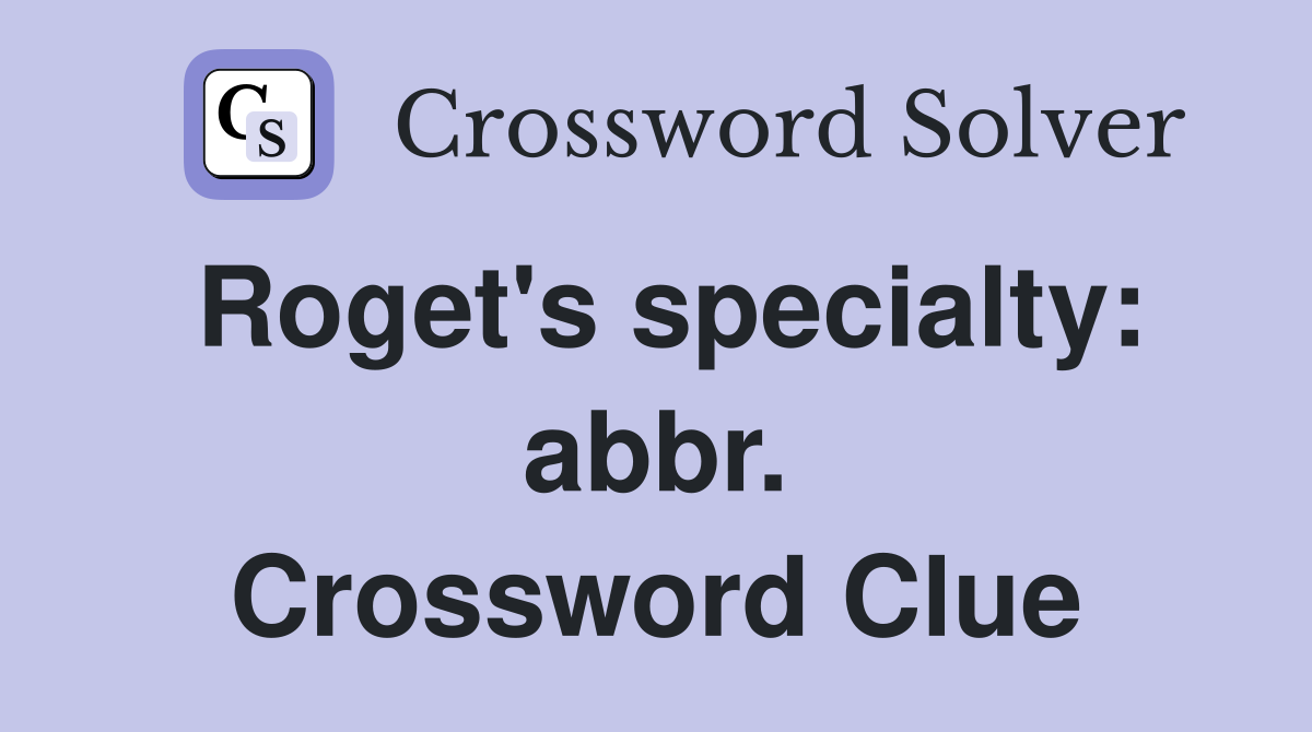 Roget's specialty: abbr. Crossword Clue