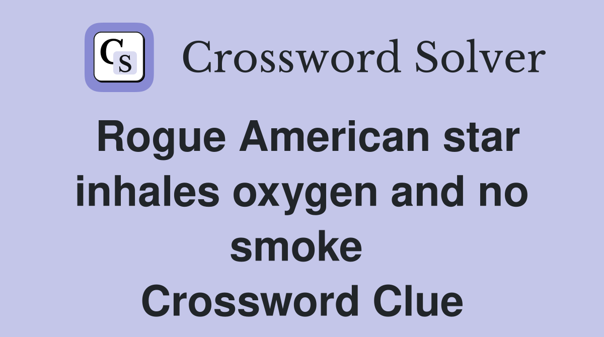 Rogue American star inhales oxygen and no smoke  Crossword Clue