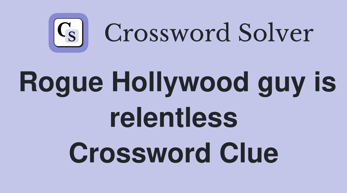 Rogue Hollywood guy is relentless Crossword Clue