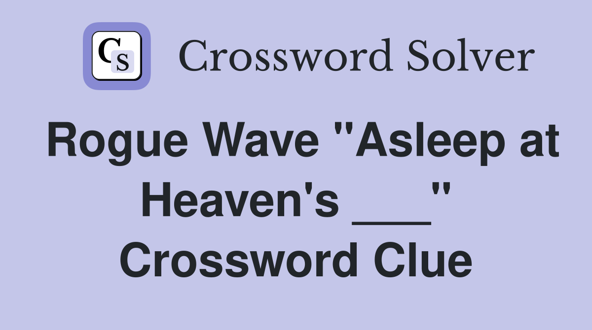 Rogue Wave "Asleep at Heaven's ___" Crossword Clue